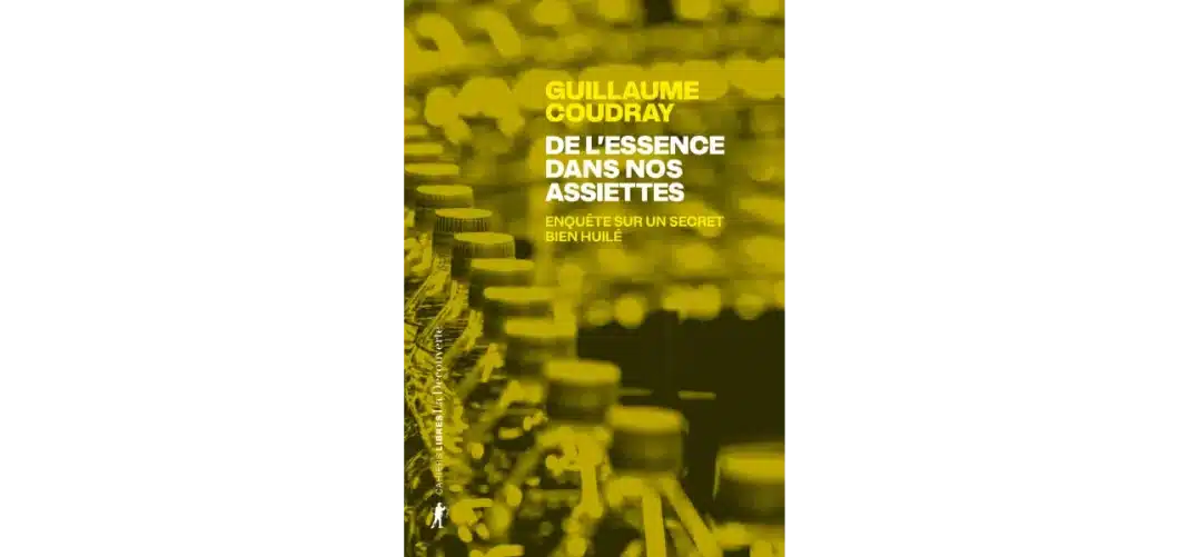 De l’essence dans nos assiettes - Enquête sur un secret bien huilé