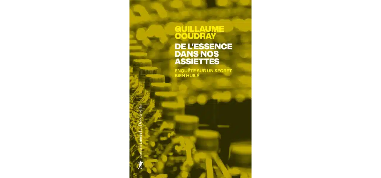 De l’essence dans nos assiettes - Enquête sur un secret bien huilé